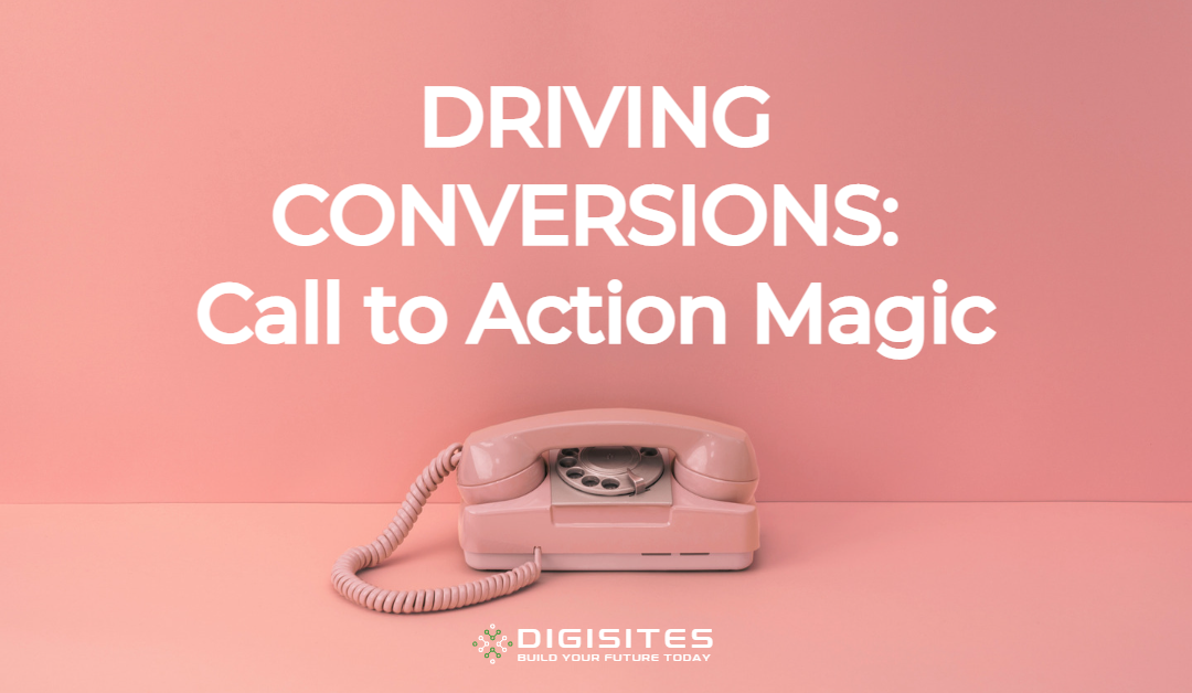 Driving Conversions: Call to Action Magic